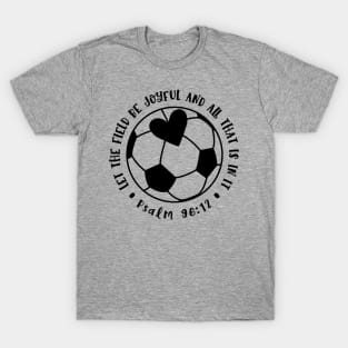 Let The Field Be Joyful And All That Is In It Soccer Mom T-Shirt